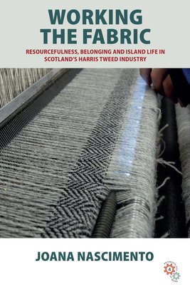 해리스트위드 (영문도서) Working the Fabric: Resourcefulness, Belonging and Island Life in Scotland's Harris Tweed Ind..., Hardcover